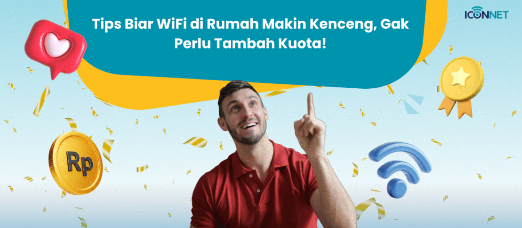 Tips Biar WiFi di Rumah Makin Kenceng, Gak Perlu Tambah Kuota!