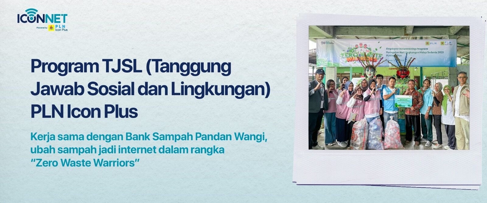 Program TJSL PLN Icon Plus: Ubah Sampah Jadi Internet Bersama Bank Sampah Pandan Wangi Kegiatan Program TJSL PLN Icon Plus bersama Bank Sampah Pandan Wangi dalam kampanye Zero Waste Warriors.